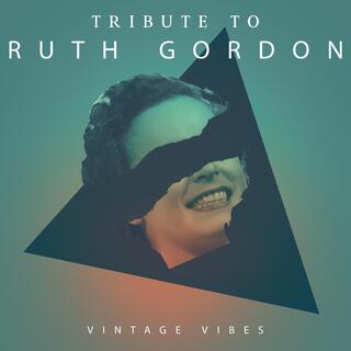 Tribute to Ruth Gordon