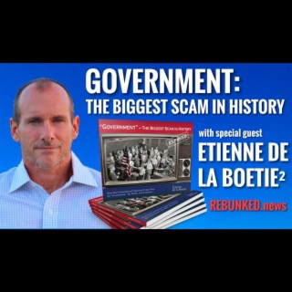 Rebunked #090 | Etienne de la Boetie^2 | Government: The Biggest Scam In History