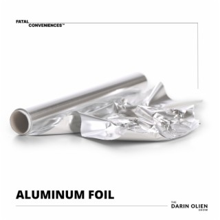Aluminum Foil, Fatal Conveniences™, Podcast
