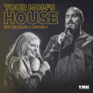 597 - Your Mom's House with Christina P and Tom Segura