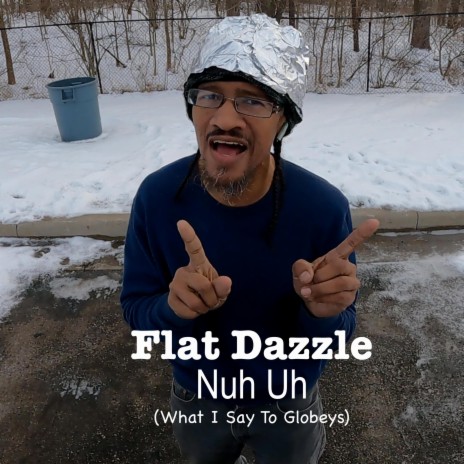 Flat Dazzle Nuh Uh | Boomplay Music