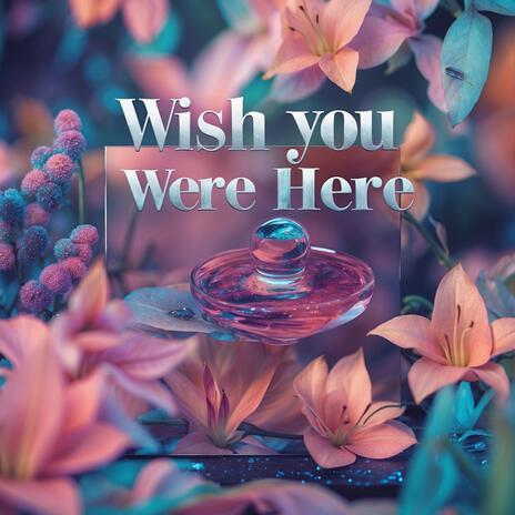 Wish You Were Here | Boomplay Music