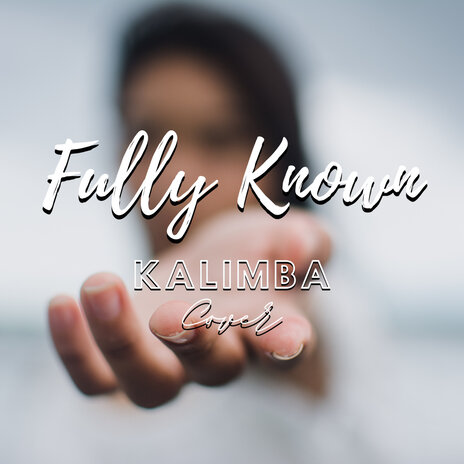 Fully Known (Kalimba Cover) | Boomplay Music