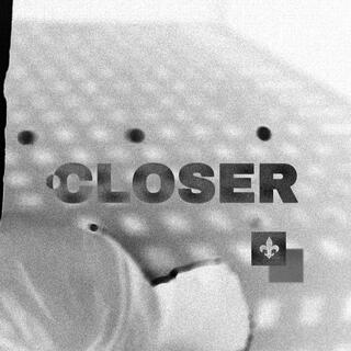 CLOSER