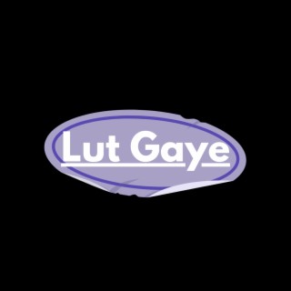 Lut Gaye