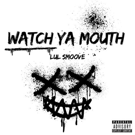 Watch Ya Mouth | Boomplay Music