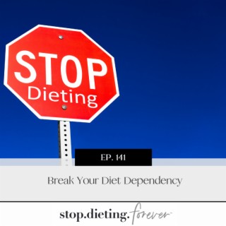 EP. 141 Break Your Diet Dependency