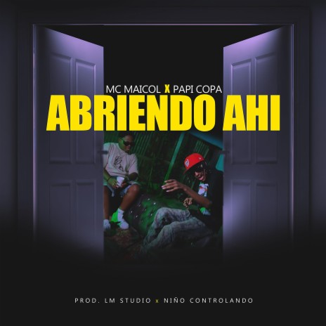 ABRIENDO AHI ft. Mc Maicol & Papi Copa | Boomplay Music