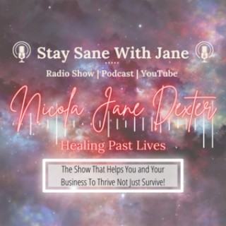 ”How Past Lives Can Affect Your Current Life, and What Happens When You Clear Then” with Nicola Dexter - Hypnotherapist, Spiritual Healer and Spiritual Coach | Stay Sane With Jane - EP26