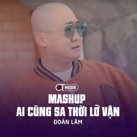 Mashup Ai Cũng Sa Thời Lỡ Vận ft. CT | Boomplay Music