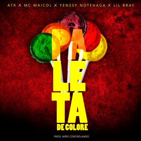 PALETA DE COLORE ft. ATR, Mc Maicol, Yenssy NoteHaga & Lil Bray | Boomplay Music