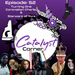 Episode 52: Turning One, Coronation Charlie, and Starwars of Yore