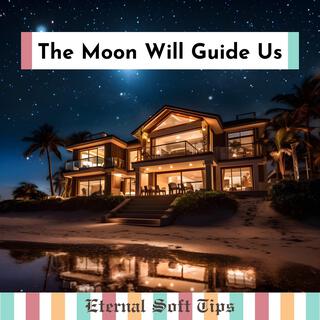 The Moon Will Guide Us