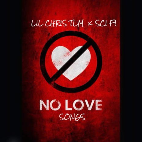 NO LOVE SONGS ft. Sci Fi & Lil Chris Tlm