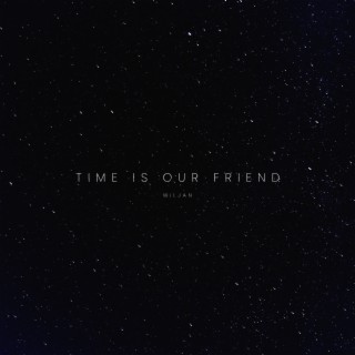 time is our friend. | Boomplay Music
