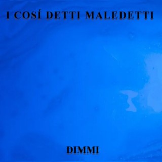 And (I Così Detti Maledetti) Dimmi