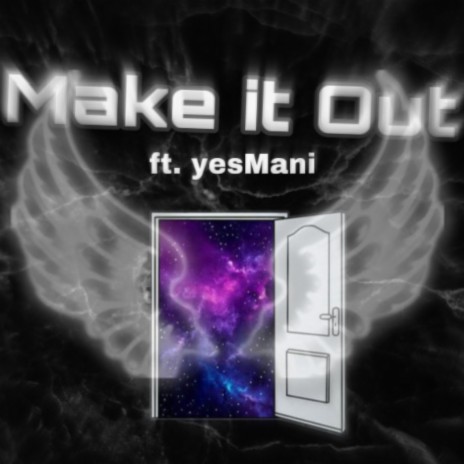 Make It Out ft. yesMani | Boomplay Music