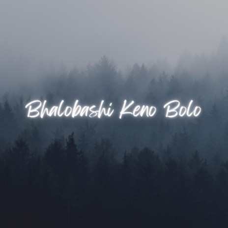 Bhalobashi Keno Bolo ft. Shahjalal Shanto | Boomplay Music