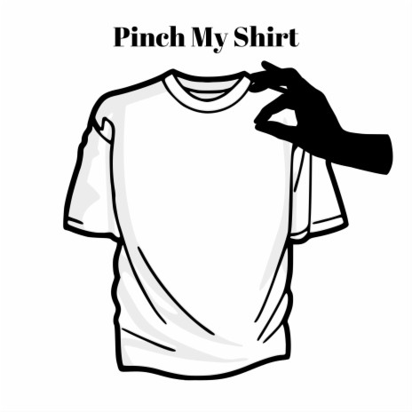 Pinch My Shirt | Boomplay Music