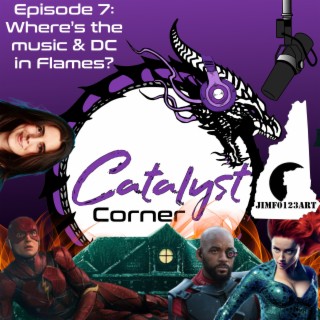 Episode7: Where’s the music & DC in Flames
