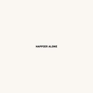 Happier alone (May 9 2020)