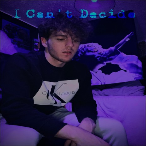 I Can't Decide | Boomplay Music