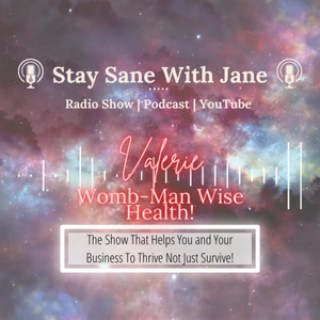 ”Exploring Women’s Health Naturally!” with Valerie Womb Man Wise Health | Stay Sane With Jane EP5