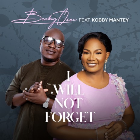 I Will Not Forget ft. Kobby Mantey | Boomplay Music