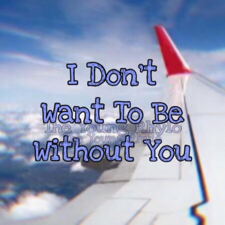 I Don't Want To Be Without You | Boomplay Music