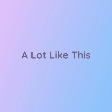 A Lot Like This | Boomplay Music