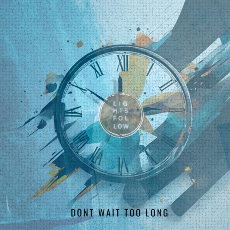 Don't Wait Too Long | Boomplay Music
