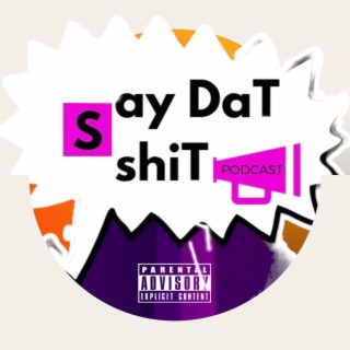 Say Dat Shit