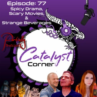 Episode 77: Spicy Drama, Scary Movies, & Strange Beverages