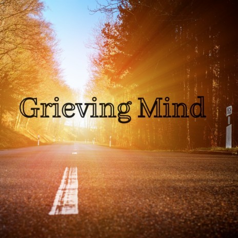 Grieving Mind | Boomplay Music