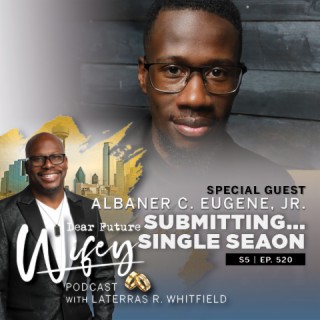 Submitting to Your Single Season (Guest: Albaner C. Eugene, Jr.), Podcast