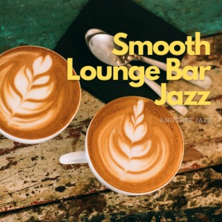 Smooth Lounge Bar Jazz - Coffee Break