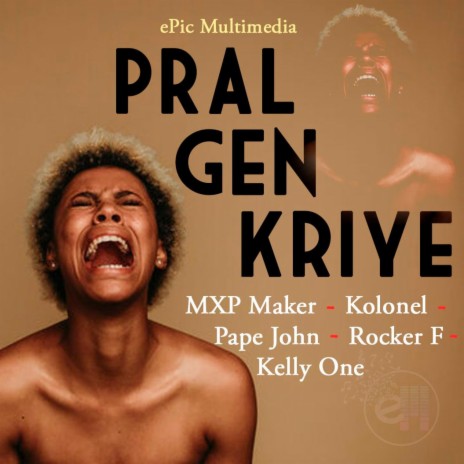 Pral gen kriye ft. Kolonel Freez, Pape John, Kelly one Haiti & Rocker Fucker | Boomplay Music