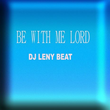 Be with Me Lord | Boomplay Music
