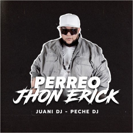 Perreo Jhon Erick ft. Peche Dj | Boomplay Music