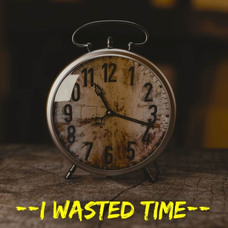 I wasted time | Boomplay Music