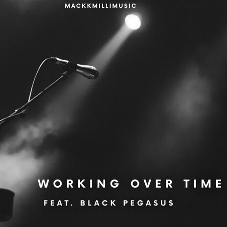 Working Over Time ft. Black Pegasus | Boomplay Music