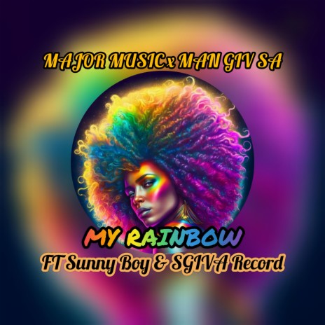 My Rainbow ft. Man Giv SA, SunnyBoy & Sgiva Record | Boomplay Music