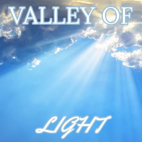 Valley of Light | Boomplay Music