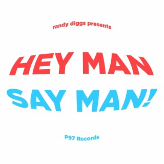 Hey Man, Say Man!
