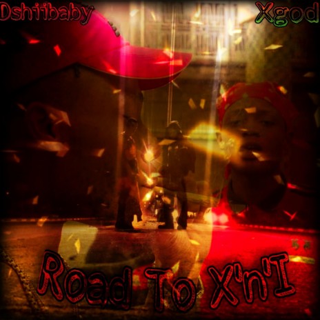 ROAD TO X 'N' I ft. Dshiibaby | Boomplay Music