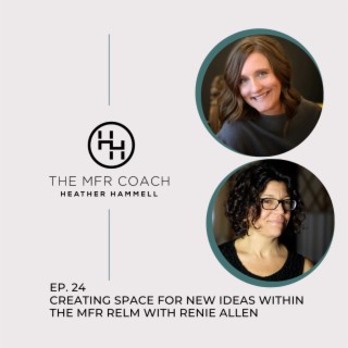 EP. 24 Creating Space for New Ideas Within the MFR Relm with Renie Allen