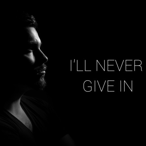 I'll never give in | Boomplay Music