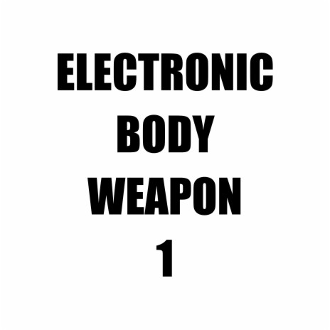 Electronic Body Weapon 1 | Boomplay Music