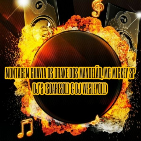 MONTAGEM CHAVIA OS DRAKE DOS MANDELÃO ft. Dj Soares 011 & Dj Wesley 011 | Boomplay Music
