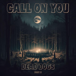 Dead Dogs Part II (Call On You) lyrics | Boomplay Music